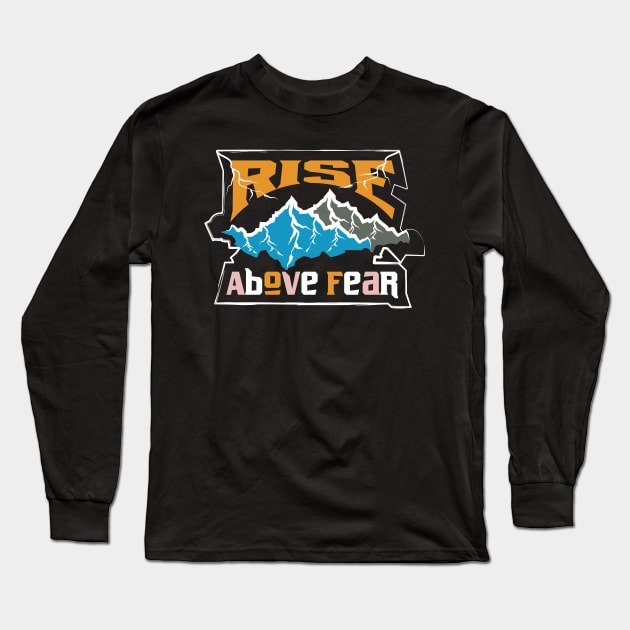 Rise Above Fear Long Sleeve T-Shirt by T-Shirt Attires